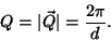 \begin{displaymath}Q=\vert\vec{Q}\vert=\frac{2\pi}{d}.\end{displaymath}