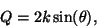 \begin{displaymath}Q=2k\sin(\theta),\end{displaymath}